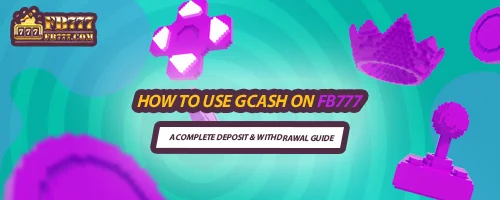 How to Use GCash on FB777: A Complete Deposit & Withdrawal Guide